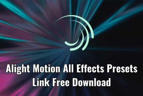 1000 Alight Motion Effects Presets Link