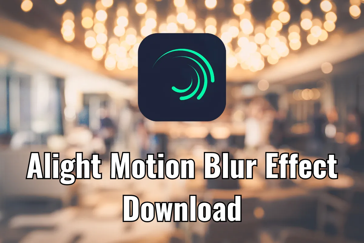 alight motion blur effect download Free 2023
